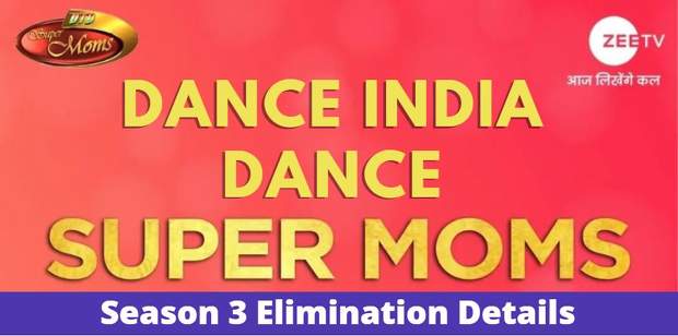 Dance India Dance Super Moms 3 Elimination Today: Eliminated DID Mom Contestant This Week 2022