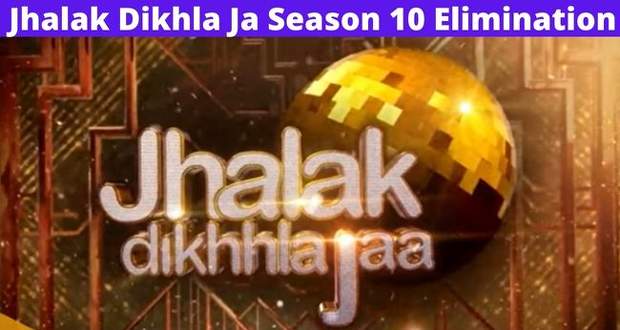Jhalak Dikhhla Jaa 10 Elimination Today: JDJ 2022 Evicted Contestants This Week